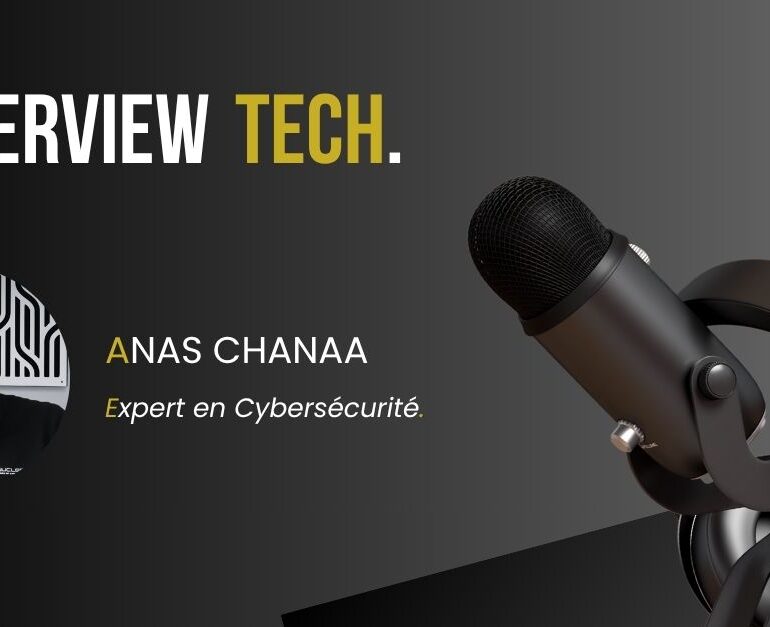 Entretien avec un expert en Cybersécurité – Anas Chanaa