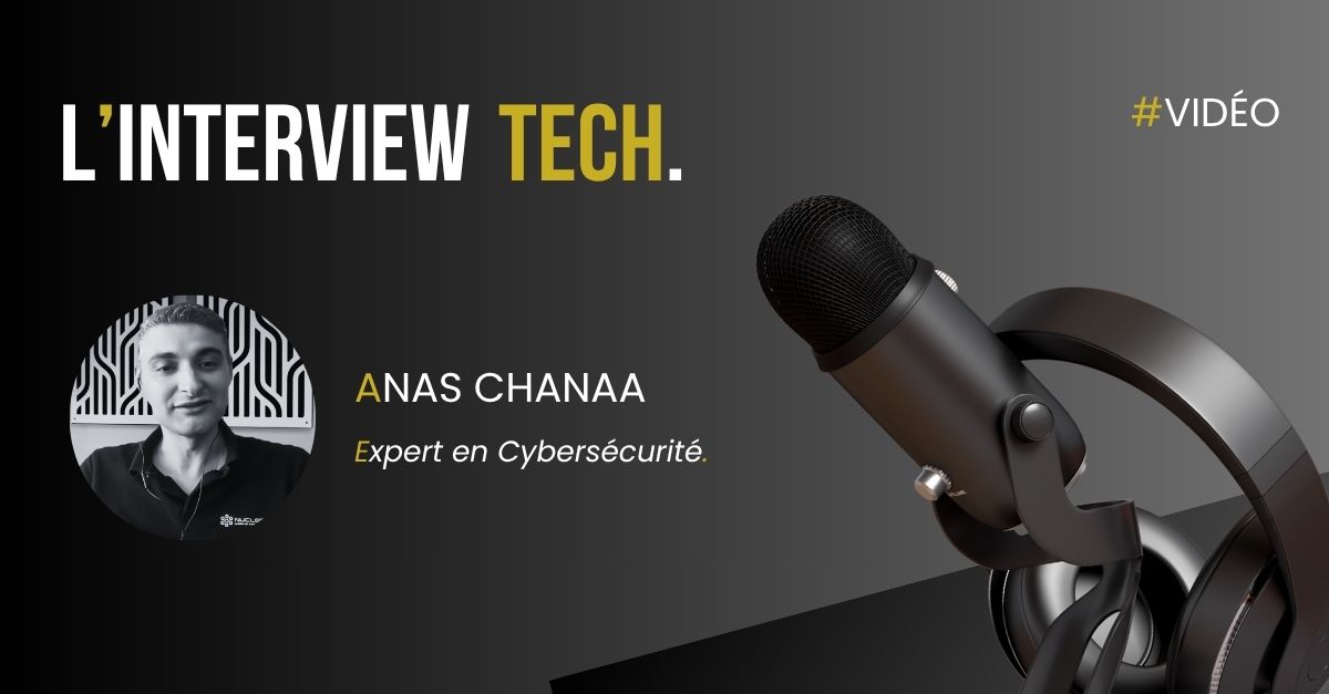 Entretien avec un expert en Cybersécurité – Anas Chanaa